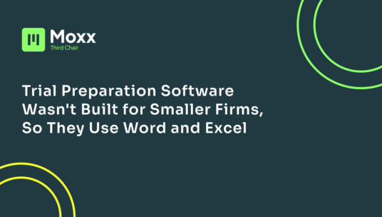 Trial Preparation Software Wasn’t Built for Smaller Firms, So They Use Word and Excel
